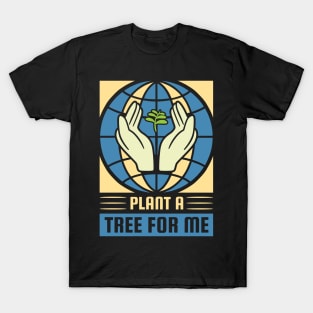 Plant a Tree For Me T-Shirt